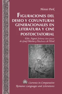 Figuraciones del deseo y coyunturas generacionales en literatura y cine postdictatorial_cover