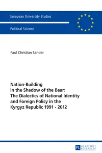 Nation-Building in the Shadow of the Bear: The Dialectics of National Identity and Foreign Policy in the Kyrgyz Republic 19912012_cover