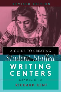 A Guide to Creating Student-Staffed Writing Centers, Grades 612, Revised Edition_cover