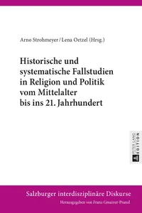 Historische und systematische Fallstudien in Religion und Politik vom Mittelalter bis ins 21. Jahrhundert_cover