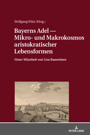 Bayerns Adel  Mikro- und Makrokosmos aristokratischer Lebensformen