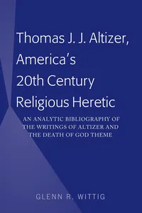 Thomas J. J. Altizer, America's 20th Century Religious Heretic_cover
