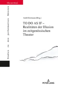 TO DO AS IF Realitäten der Illusion im zeitgenössischen Theater_cover