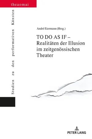 TO DO AS IF  Realitäten der Illusion im zeitgenössischen Theater