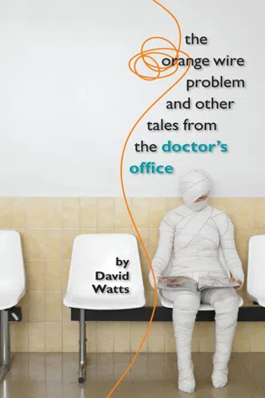 The Orange Wire Problem and Other Tales from the Doctor's Office