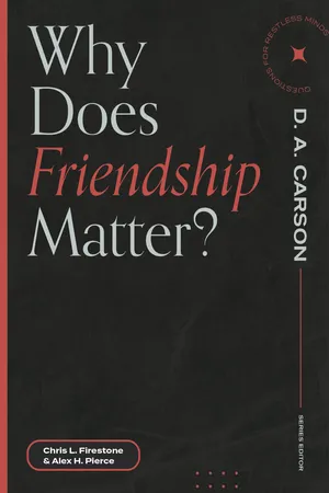 Why Does Friendship Matter? (Questions for Restless Minds)