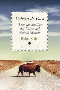 Cabeza de Vaca. Tras las huellas del Ulises del Nuevo Mundo_cover