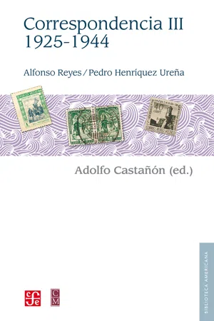 Alfonso Reyes, Pedro Henríquez Ureña. Correspondencia, III: 1925-1944