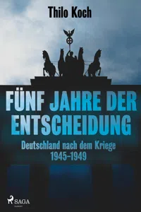 Fünf Jahre der Entscheidung - Deutschland nach dem Kriege. 1945-1949_cover