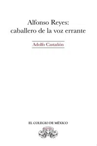 Alfonso Reyes: Caballero de la voz errante_cover