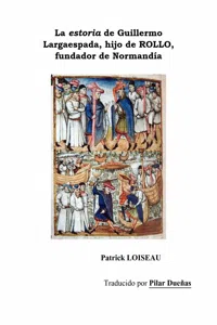 La estoria de Guillermo Largaespada, hijo de ROLLO, fundador de Normandía_cover