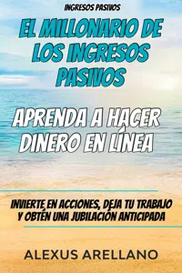 Ingresos pasivos: El millonario de los ingresos pasivos - Aprenda a hacer dinero en línea_cover