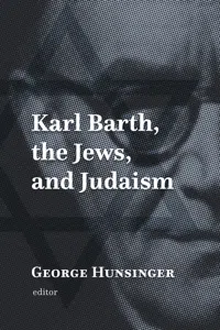 Karl Barth, the Jews, and Judaism_cover