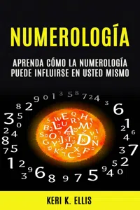 Numerología: Aprenda Cómo La Numerología Puede Influirse en Usted Mismo_cover