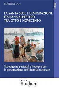 La Santa Sede e l'emigrazione italiana all'estero tra otto e novecento_cover