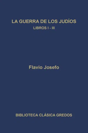 La guerra de los judíos. Libros I-III