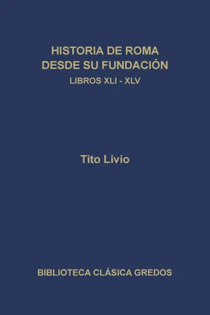 Historia de Roma desde su fundación. Libros XLI-XLV