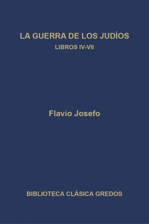 La guerra de los judíos. Libros IV-VII