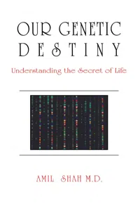 Our genetic destiny: understanding the secret of life_cover