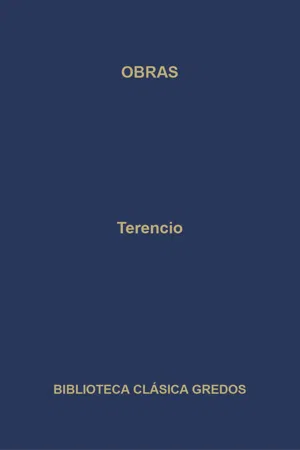 Obras. La Andriana - El atormentado - El eunuco - Formión - La suegra - Los hermanos.