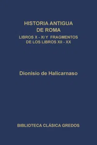 Historia antigua de Roma. Libros X, XI y fragmentos de los libros XII-XX_cover