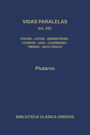 Vidas paralelas VIII. Foción-caón el Joven, Demóstenes-Cicerón, Agis-Cleómenes y Tiberio-Gayo Graco.