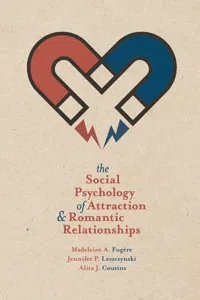 The Social Psychology of Attraction and Romantic Relationships_cover