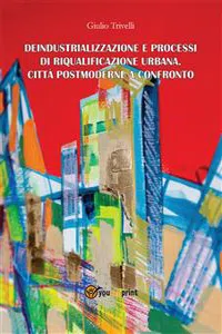 Deindustrializzazione e processi di riqualificazione urbana. Città postmoderne a confronto_cover