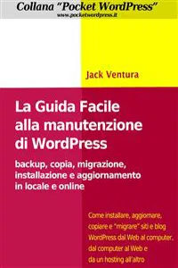 La Guida Facile alla Manutenzione di WordPress - Backup, copia, migrazione, installazione e aggiornamento in locale e online_cover