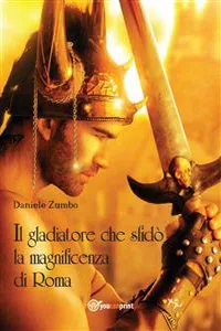 Il gladiatore che sfidò la magnificenza di Roma_cover