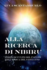 Alla ricerca di Nibiru. Forze occulte del papato nell'epoca del contatto_cover