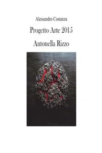 Progetto Arte 2015 - Antonella Rizzo_cover