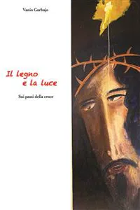 Il Legno e la Luce. Sui passi della Croce_cover