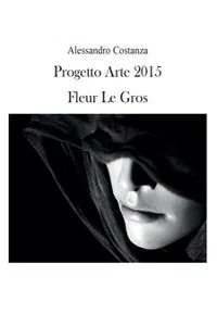 Progetto Arte 2015 - Fleur Le Gros_cover