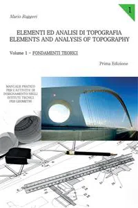 Elementi ed Analisi di Topografia. Elements and Analysis of Topography. Volume 1 - Fondamenti Teorici_cover