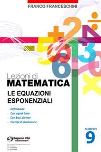 Lezioni di matematica 9 - Le Equazioni Esponenziali_cover