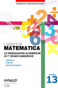 Lezioni di matematica 13 - Le Disequazioni Algebriche di Primo Grado_cover
