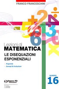 Lezioni di matematica 16 - Le Disequazioni Esponenziali_cover