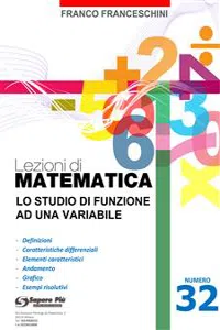 Lezioni di matematica 32 - Lo studio di Funzione ad una Variabile_cover