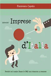 (Piccole) imprese d'Italia. Perché nel nostro Paese le PMI non riescono a crescere_cover