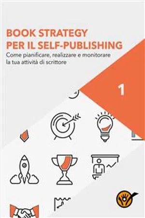 Book Strategy per il Self-Publishing - Come pianificare, realizzare e monitorare la tua attività di scrittore