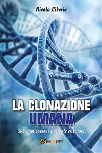 LA CLONAZIONE UMANA. Sue implicazioni e visuale cristiana_cover