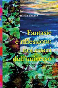 Fantasie e riflessioni: noi esseri dell'universo_cover