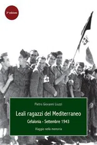 Leali Ragazzi del Mediterraneo. Cefalonia, settembre 1943. Viaggio nella memoria_cover