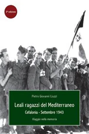 Leali Ragazzi del Mediterraneo. Cefalonia, settembre 1943. Viaggio nella memoria