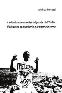 L'allontanamento del migrante dall'Italia: il disposto comunitario e le norme interne_cover