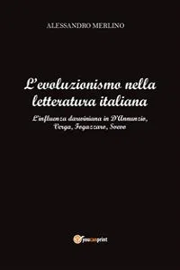 L'evoluzionismo nella letteratura italiana. L'influenza darwiniana in D'Annunzio, Verga, Fogazzaro, Svevo._cover