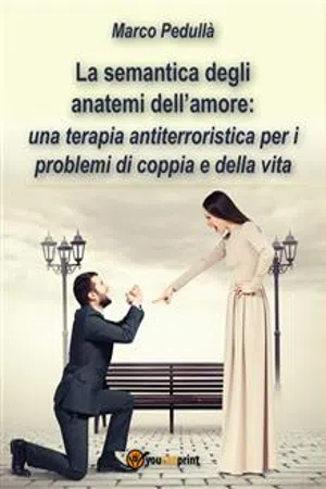 La semantica degli anatemi dell'amore. Una terapia antiterroristica per i problemi di coppia e della vita