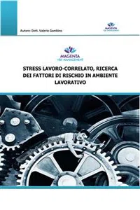 Stress lavoro-correlato, ricerca dei fattori di rischio in ambiente lavorativo_cover