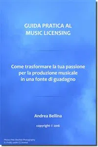 Guida Pratica al Music Licensing - Come trasformare la tua passione per la produzione musicale in una fonte di guadagno_cover